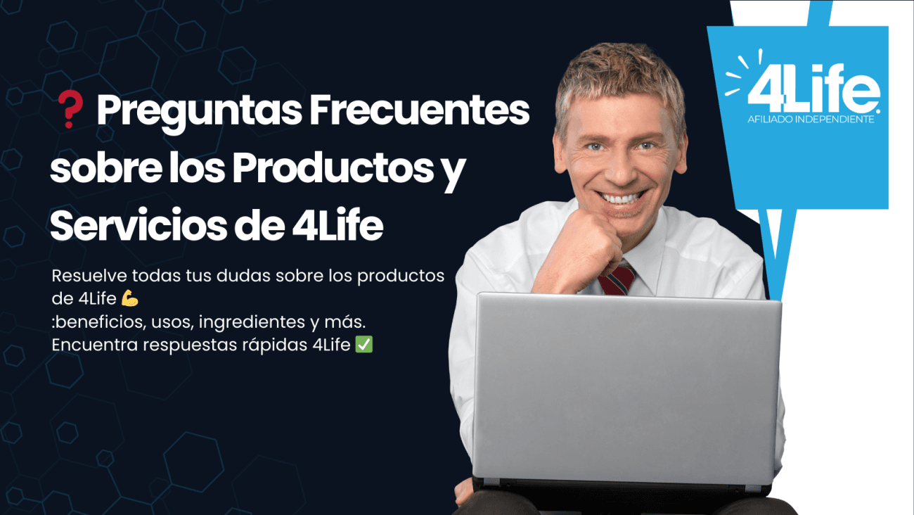 Preguntas Frecuentes sobre los Productos y Servicios de 4Life Preguntas Frecuentes sobre los Productos y Servicios de 4Life
